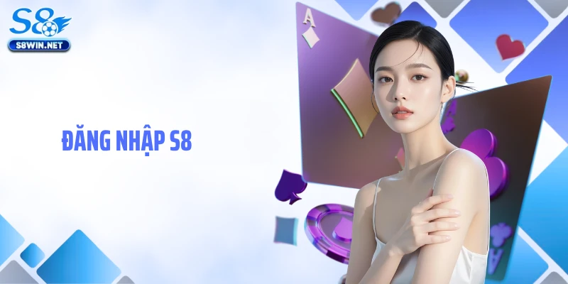 Đăng Nhập S8: Hướng Dẫn Truy Cập Tài Khoản Game Nhanh